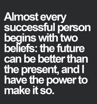 Text that reads "Almost every successful person begins with two beliefs: the future can be better than the present, and I have the power to make it so".