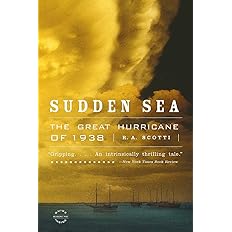 Sudden Sea; The Great Hurricane of 1938 by R.A. Scotti