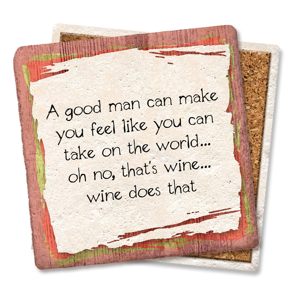 Drink Coaster -  A good man can make you feel ... no that's wine